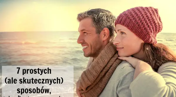 Jak dbać o żonę i wzmocnić Waszą relację w codziennym życiu
